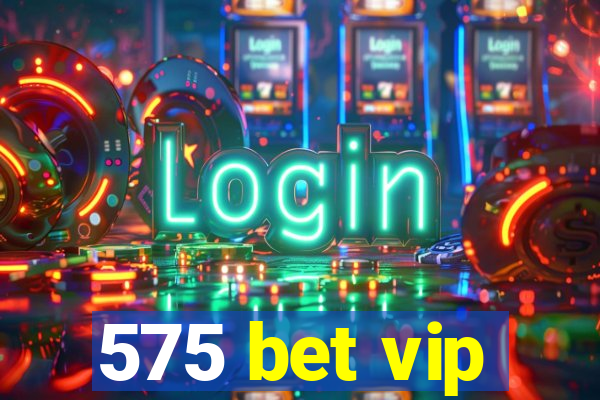 575 bet vip